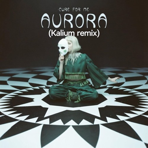 Cure for me - Aurora (Kalium Remix)
